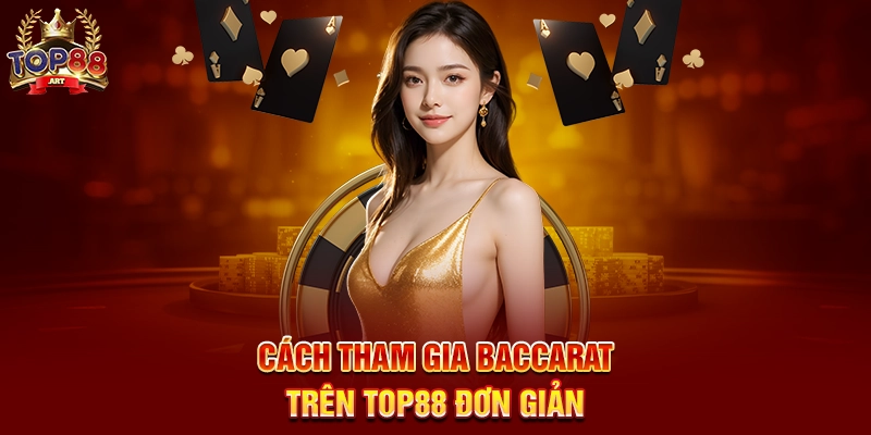 Baccarat Top88 Trò Chơi Bài Casino Hấp Dẫn Được Nâng Tầm Trực Tuyến Năm 2025 Cách Tham Gia Baccarat Trên Top88 Đơn Giản