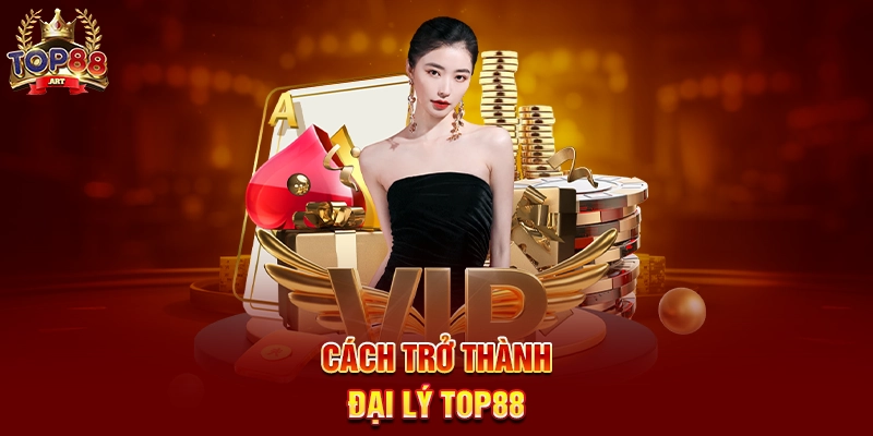 Đại Lý Top88 - Cơ hội hợp tác sinh lời cùng cổng game uy tín Cách trở thành Đại Lý Top88