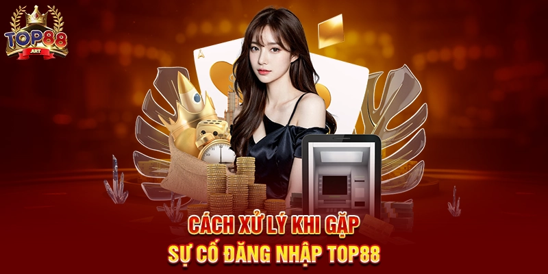 Đăng nhập Top88 - Khám phá thế giới giải trí đỉnh cao chỉ trong vài bước Cách xử lý khi gặp sự cố Đăng nhập Top88