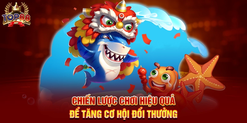 Bắn Cá Đổi Thưởng Top88 Hành Trình Săn Thưởng Đỉnh Cao Dưới Đại Dương Chiến Lược Chơi Hiệu Quả Để Tăng Cơ Hội Đổi Thưởng