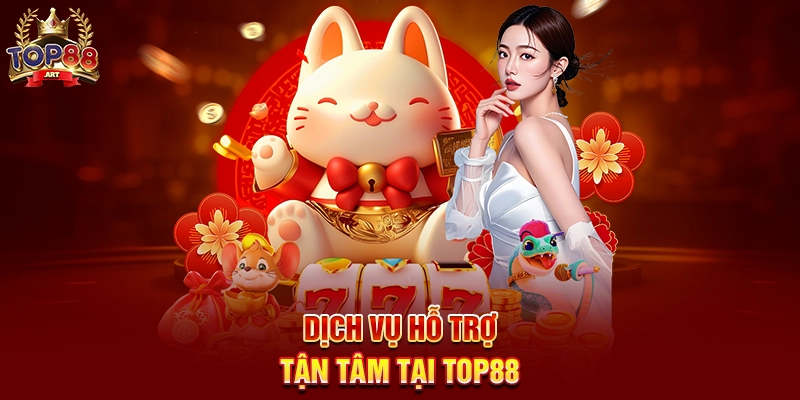 Khuyến Mãi Top88 - Cơ hội nhận thưởng hấp dẫn không thể bỏ lỡ Dịch vụ hỗ trợ tận tâm tại Top88