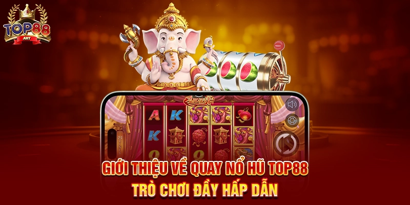 Mẹo Quay Nổ Hũ Top88 Bí Quyết Chinh Phục Jackpot Dễ Dàng Giới Thiệu Về Mẹo Quay Nổ Hũ Top88 Trò Chơi Đầy Hấp Dẫn