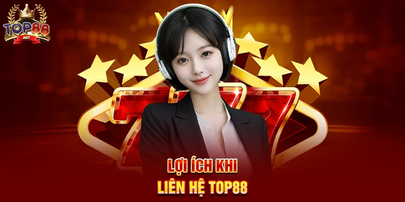 Liên Hệ Top88 - Kết nối nhanh chóng với cổng game bài uy tín Lợi ích khi Liên Hệ Top88
