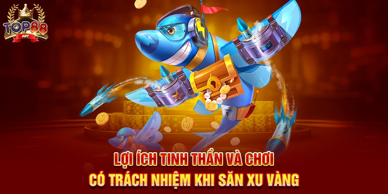 Lợi Ích Tinh Thần Và Chơi Có Trách Nhiệm Khi Săn Xu Vàng
