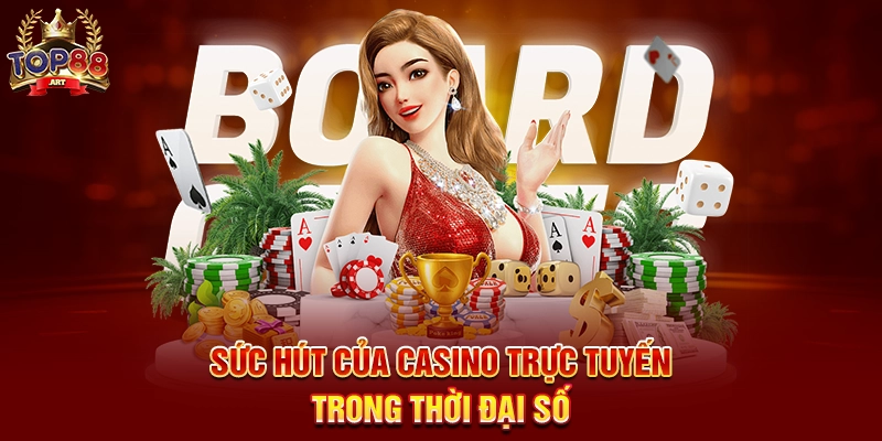 Casino Trực Tuyến Top88 Thiên Đường Giải Trí Cao Cấp Đẳng Cấp Sức Hút Của Casino Trực Tuyến Trong Thời Đại Số