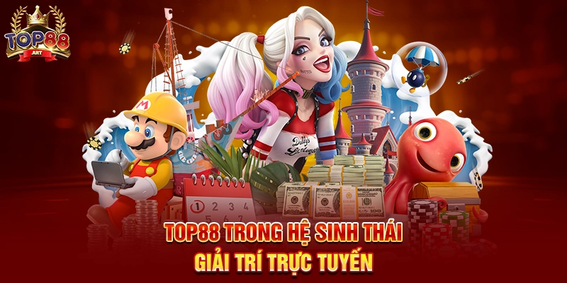 Top88 Trong Hệ Sinh Thái Giải Trí Trực Tuyến